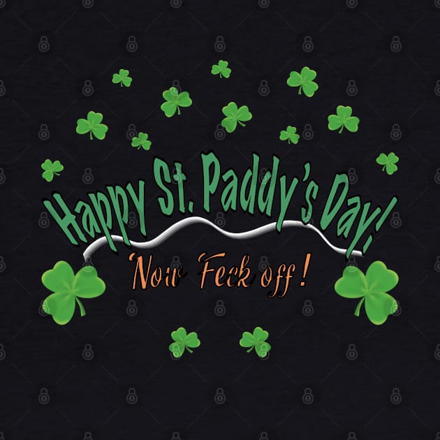 Happy St Paddy’s Day Feck Off by Dirty Art Trash Haunt